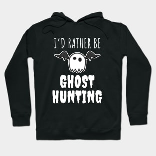 I'd Rather Be Ghost Hunting Hoodie